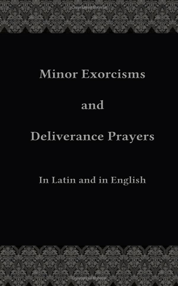 Minor Exorcisms and Deliverance Prayers: In Latin and English