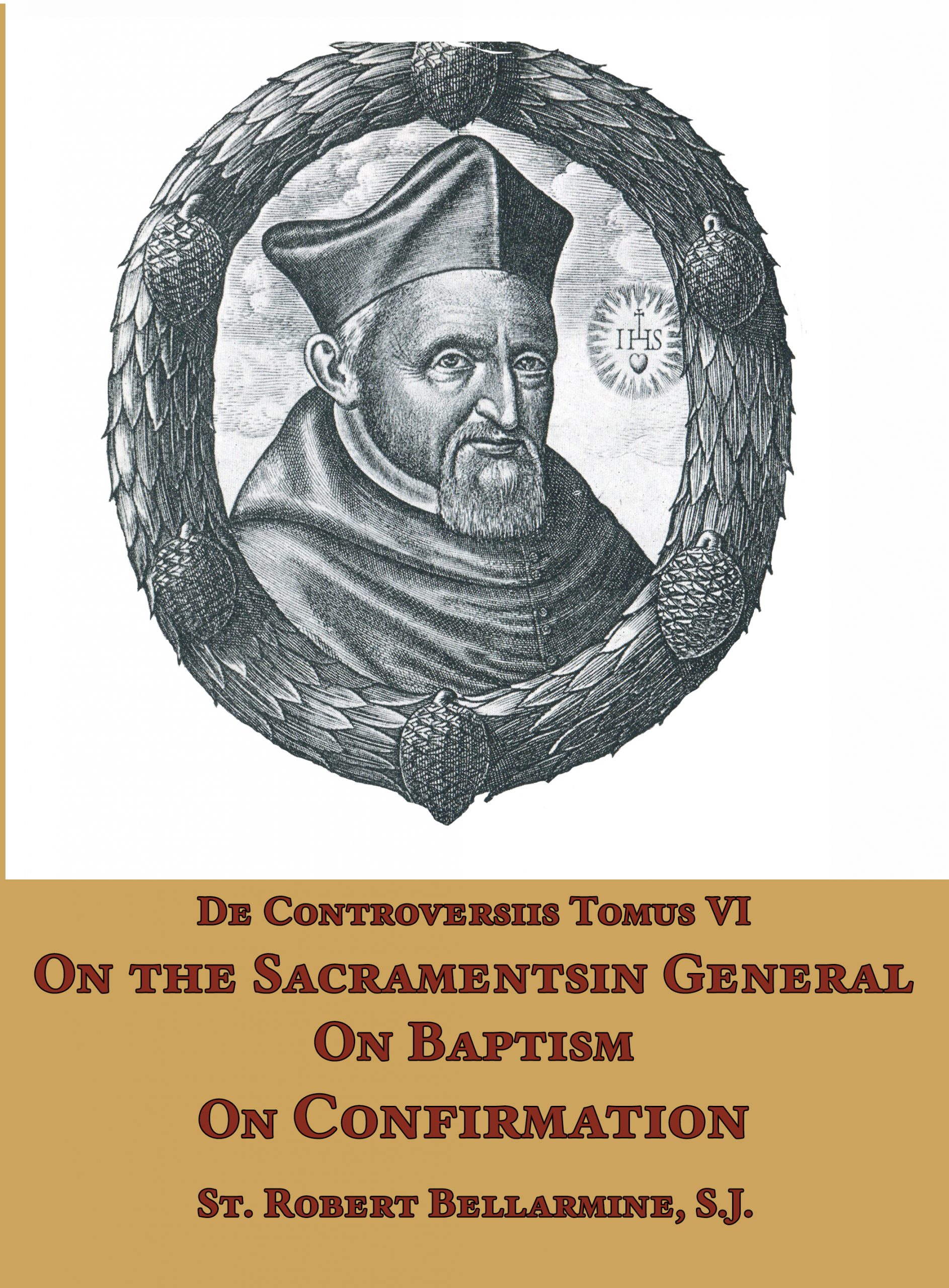 De Controversiis VI: On the Sacraments in General, Baptism and Confirmation