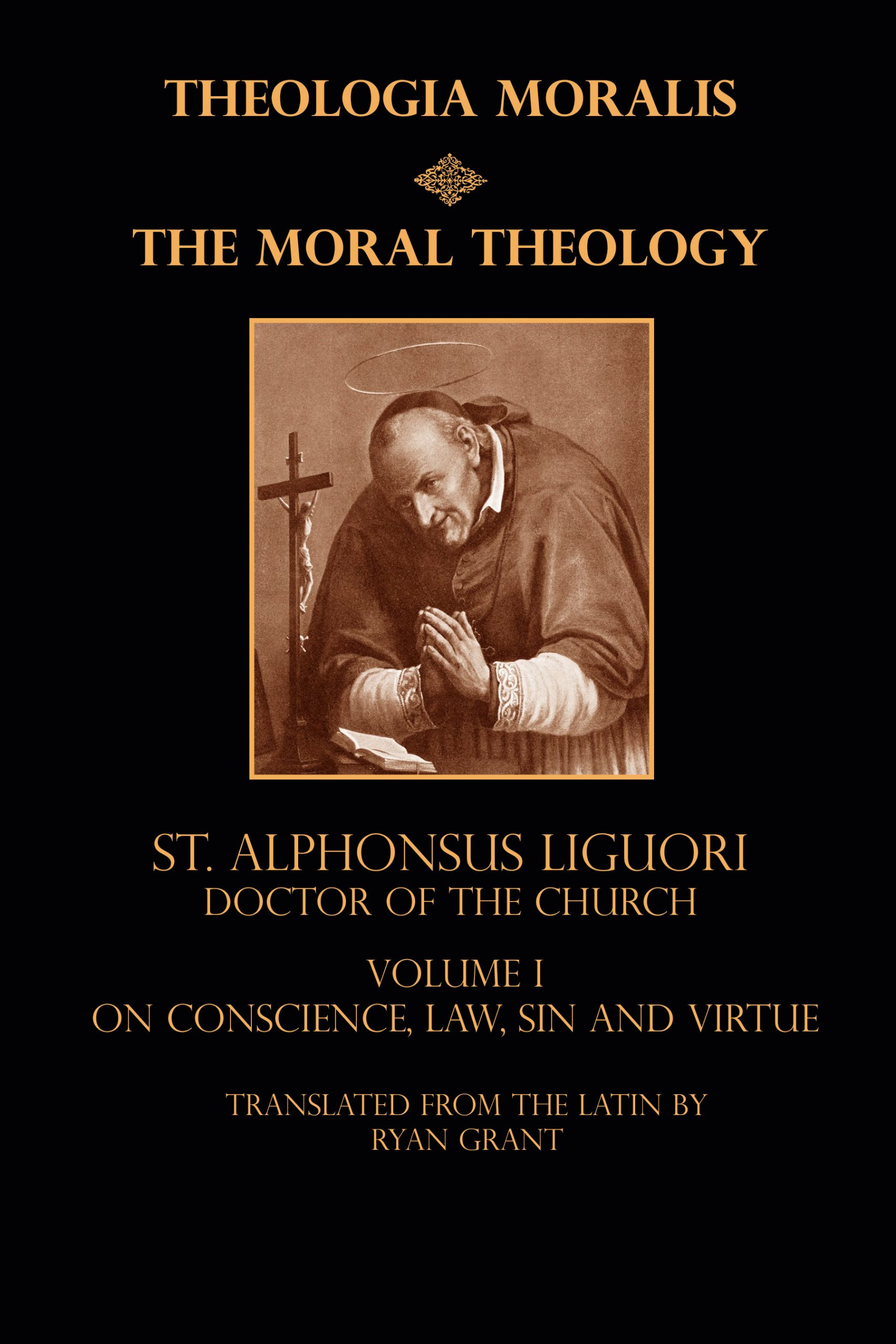 Moral Theology of St. Alphonsus, Volume I