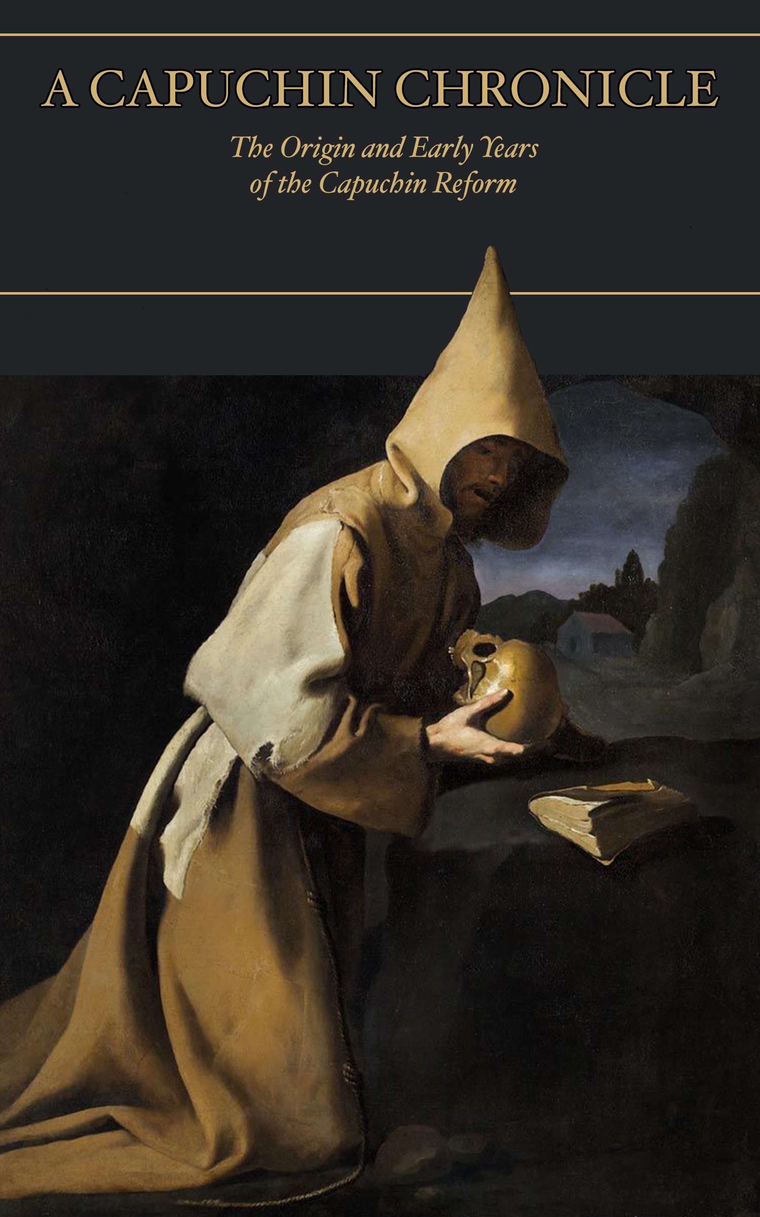 A Capuchin Chronicle: The Origin and Early Years of the Capuchin Reform