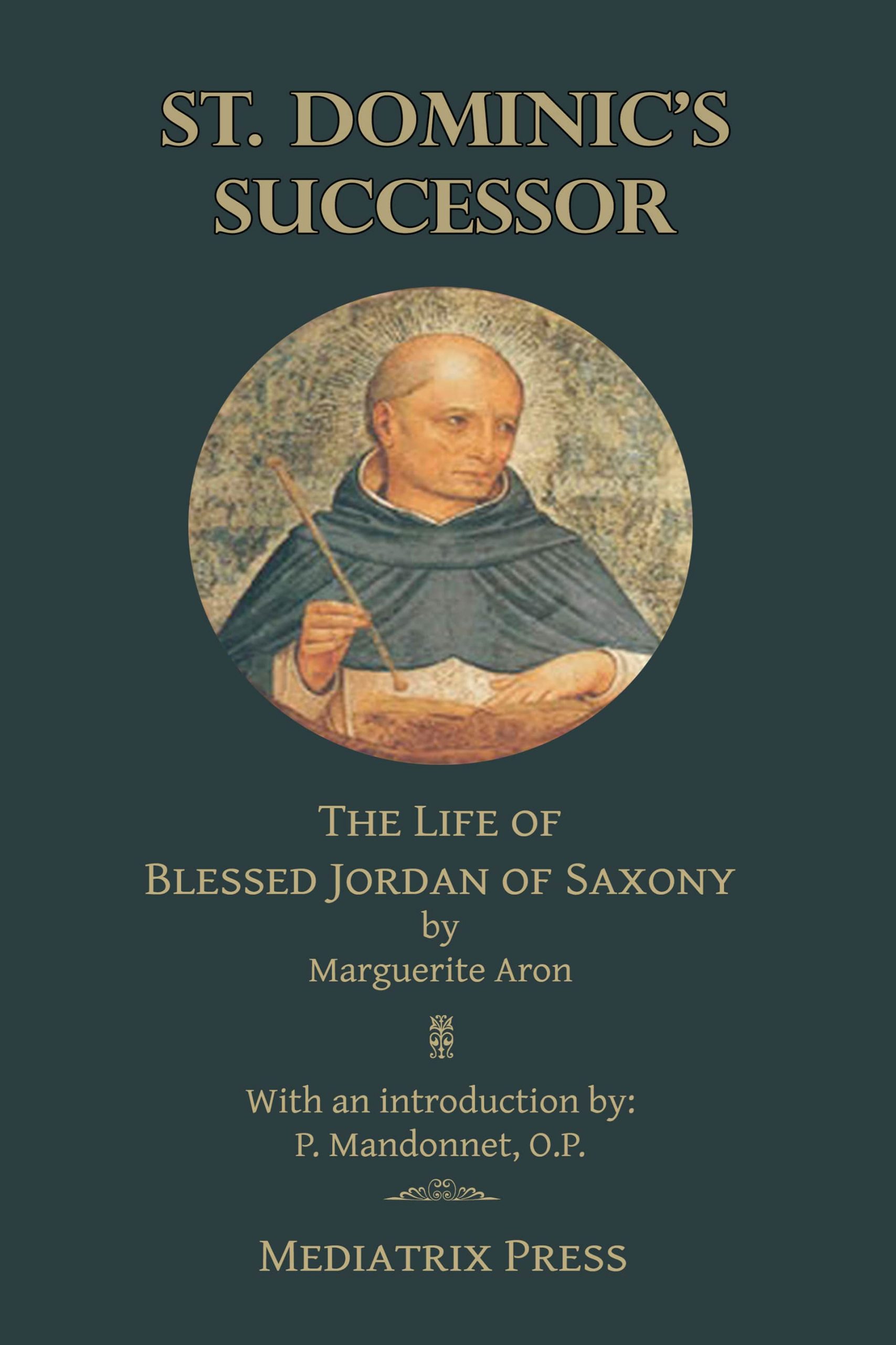 St. Dominic's Successor: The Life of Blessed Jordan of Saxony
