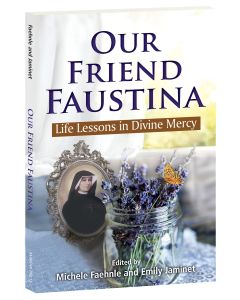 Our Friend Faustina: Life Lessons in Divine Mercy