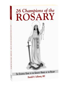 26 Champions of the Rosary: The Essential Guide to the Greatest Heroes of the Rosary