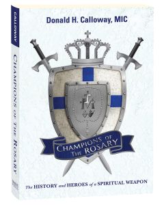 Champions of the Rosary: The History and Heroes of a Spiritual Weapon