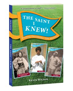 The Saint I Knew! Exciting "Encounters" with Holiness
