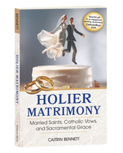 Holier Matrimony: Married Saints, Catholic Vows, and Sacramental Grace