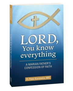 Lord, You Know Everything: A Marian Father's Confession of Faith