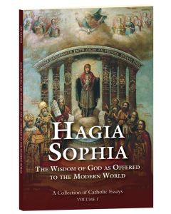 Hagia Sophia: The Wisdom of God as Offered to the Modern World, Volume I