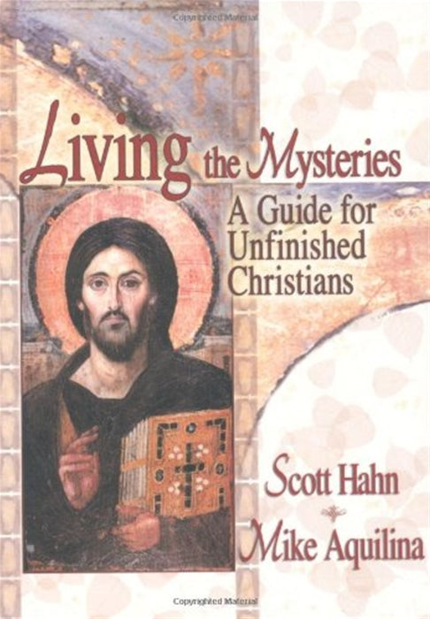 Living the Mysteries: A Guide for Unfinished Christians