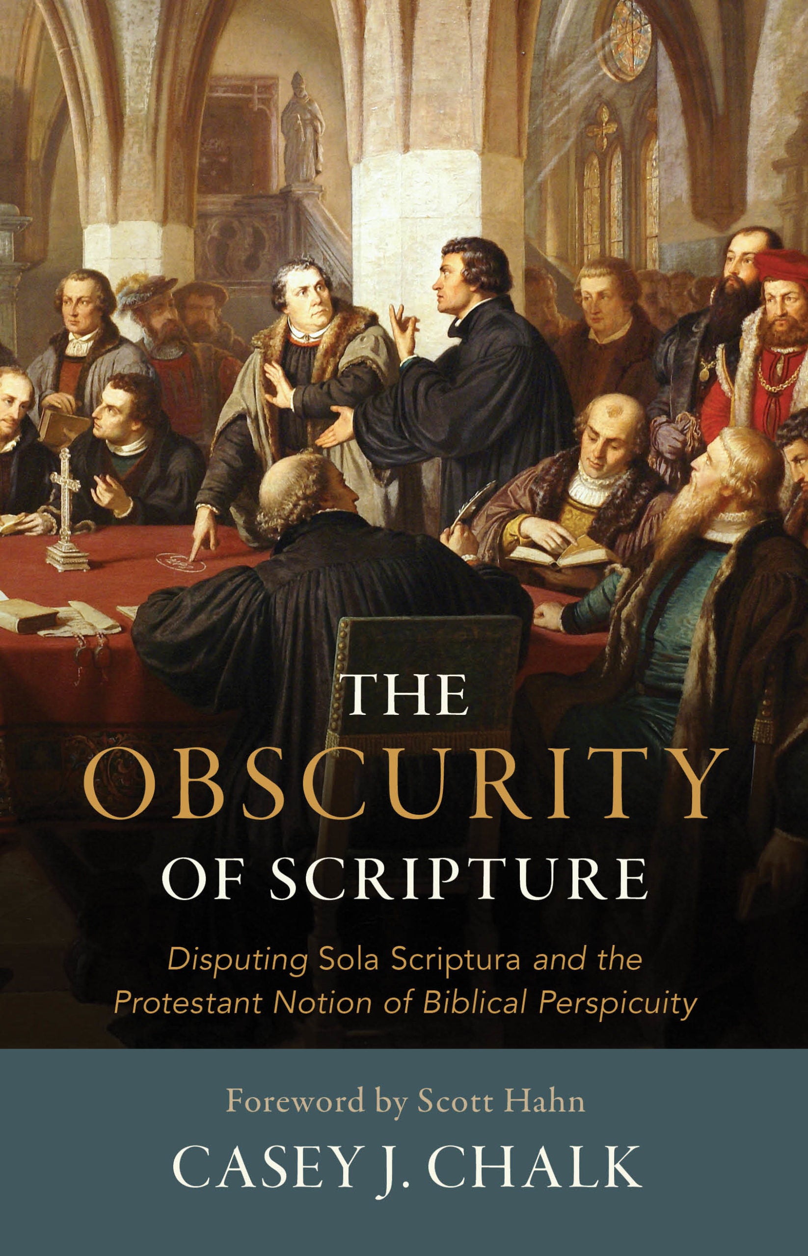 The Obscurity of Scripture:  Disputing Sola Scriptura and the Protestant Notion of Biblical Perspicuity