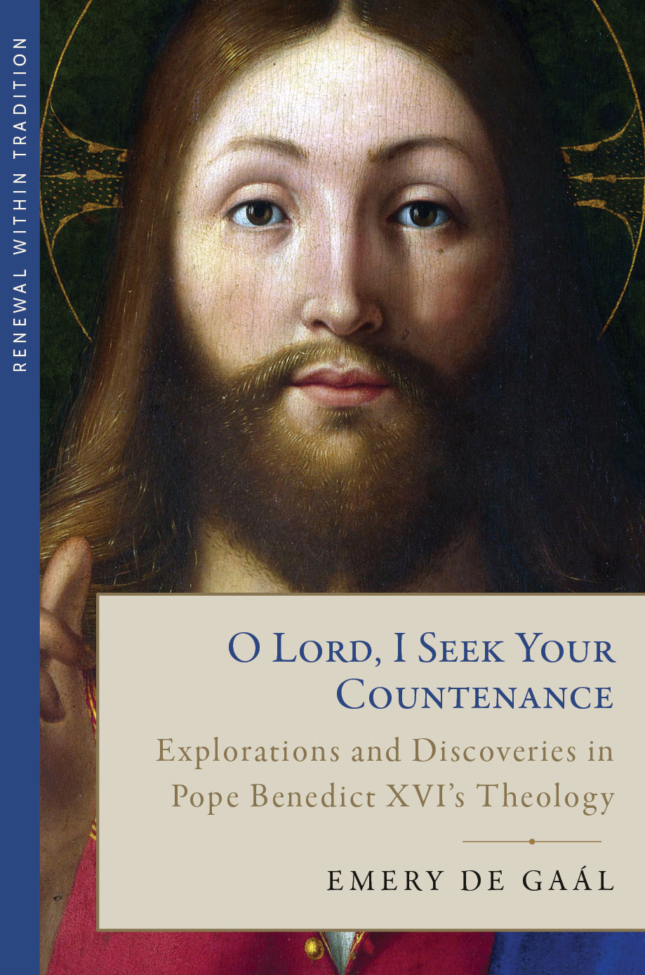 O Lord, I Seek Your Countenance:  Explorations and Discoveries in Pope Benedict XVI's Theology