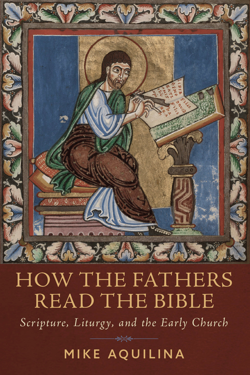 How the Fathers Read the Bible:  Scripture, Liturgy, and the Early Church