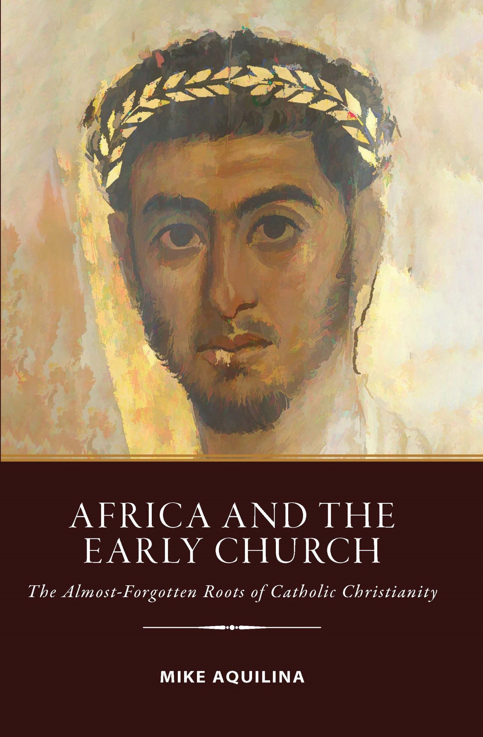 Africa and the Early Church:  The Almost-Forgotten Roots of Catholic Christianity
