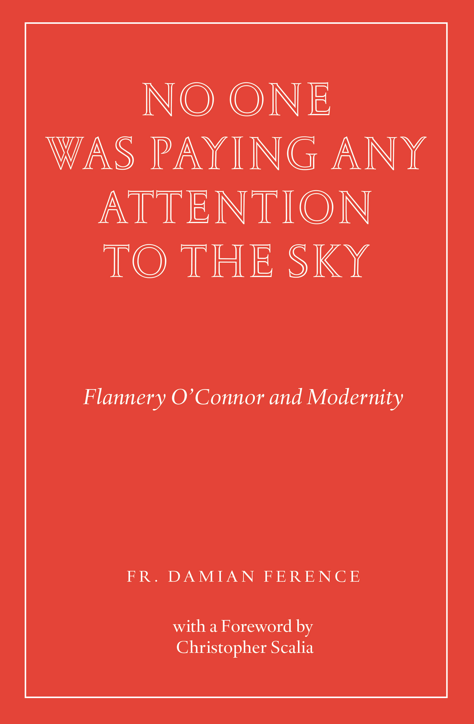 No One Was Paying Any Attention to the Sky: Flannery O'Connor and Modernity