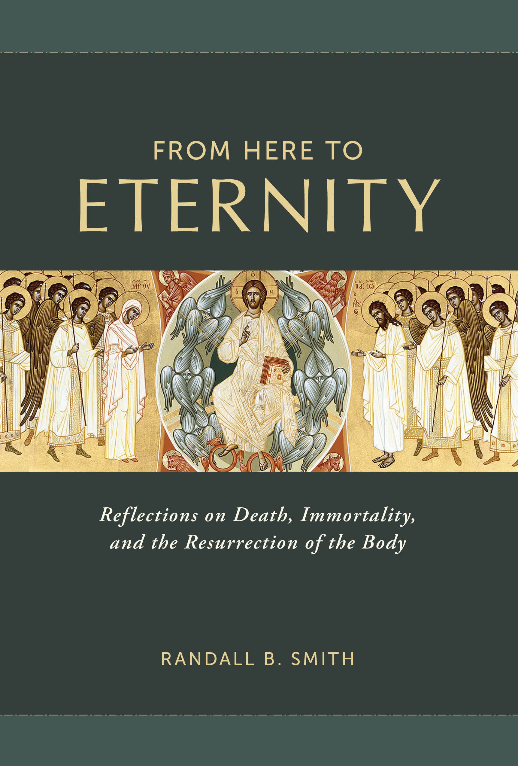 From Here to Eternity: Reflections on Death, Immortality, and the Resurrection of the Body