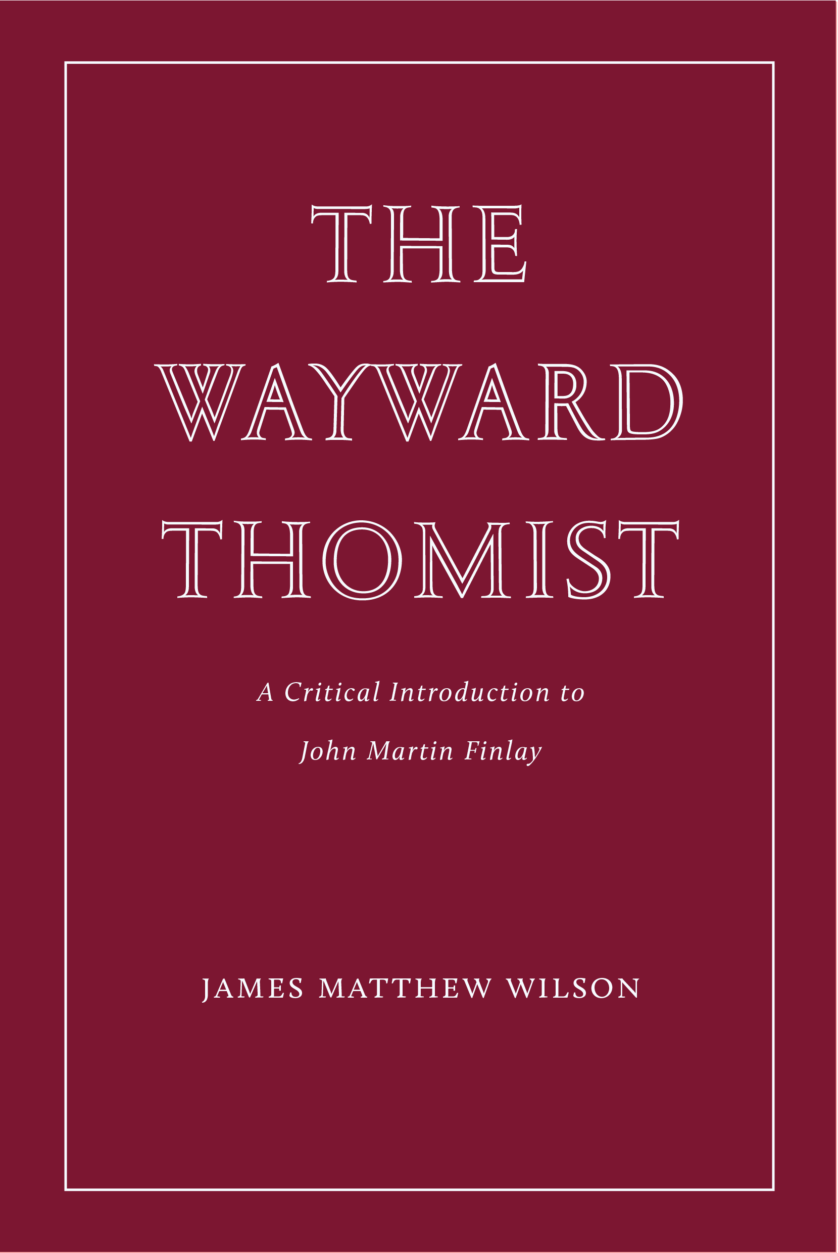 The Wayward Thomist: A Critical Introduction to John Martin Finlay